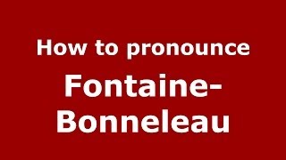How to pronounce Fontaine-Bonneleau