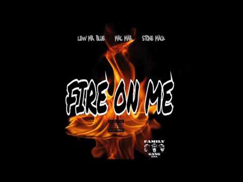 Fire On Me Lew Mr. Blue x Mac Mar x Stone Mack