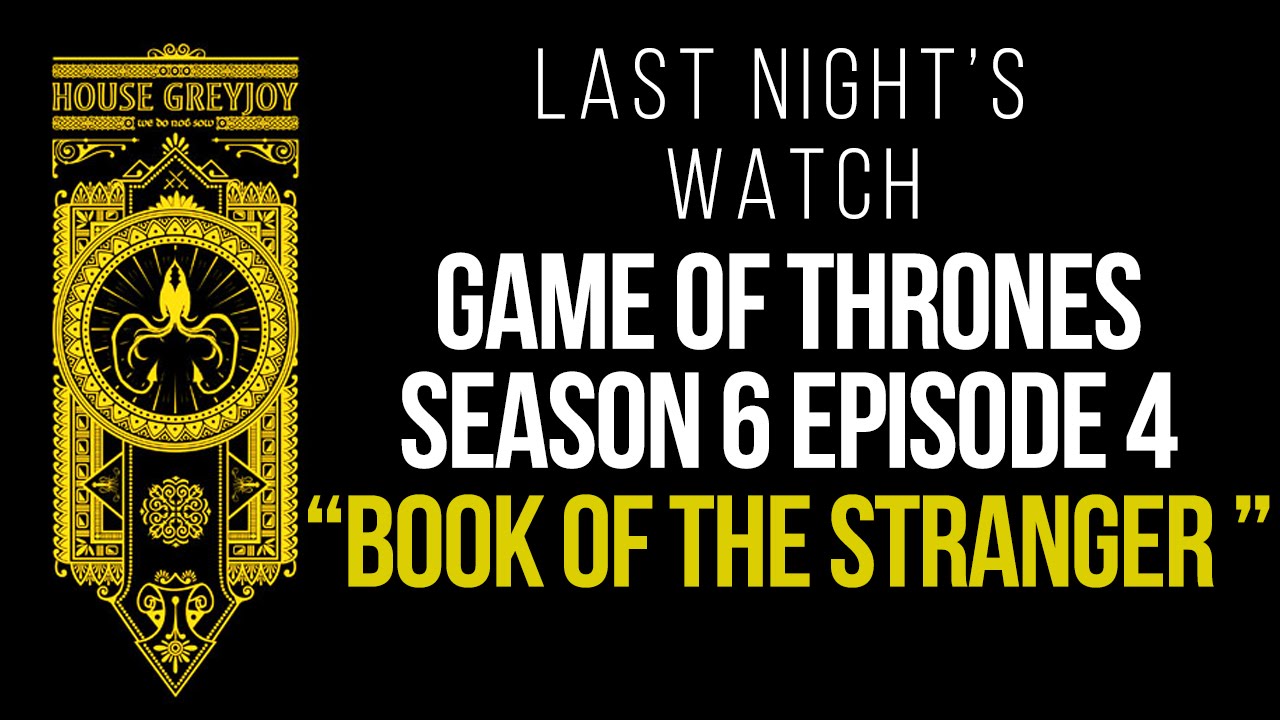 Game of Thrones Season 6 Episode 4 Recap â€“ Last Nightâ€™s Watch - YouTube