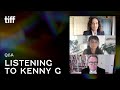LISTENING TO KENNY G Q&A | TIFF 2021