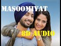 MASOOMIYAT 8D AUDIO Satinder Sartaj BASS BOOSTED Latest Soulful 8D Punjabi Songs