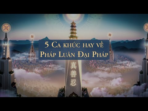 5 Ca khúc hay về Pháp Luân Đại Pháp do Đệ Tử sáng tác