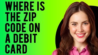 Where Is the Zip Code on a Debit Card (What is a Zip Code on Debit Card)