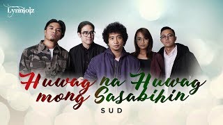 Sud - Huwag Na Huwag Mong Sasabihin (Lyrics)