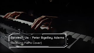 Between Us - Peter Bradley Adams (Relaxing Piano Cover)