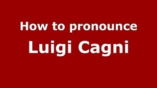 How to pronounce Luigi Cagni