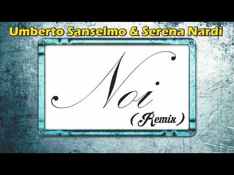 Serena Nardi X Umberto Sanselmo NOI REMIX 2020 DJ Angelo Bevilacqua