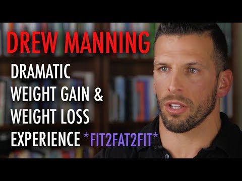 Drew Manning - Dramatic Weight Gain & Loss - Fit2Fat2Fit