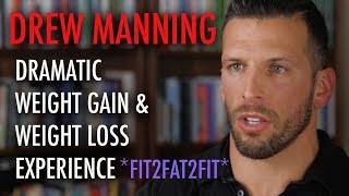 Drew Manning - Dramatic Weight Gain &amp; Loss - Fit2Fat2Fit