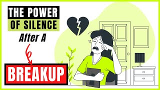 The Power of Silence After A Breakup | Relationship Breakup Advice
