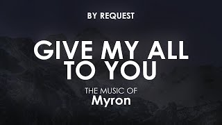 Give My All To You | Myron