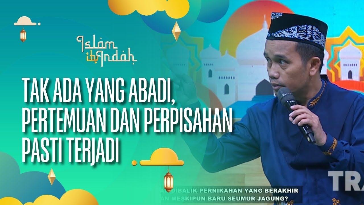 [FULL] Tak Ada yang Abadi, Pertemuan dan Perpisahan Pasti Terjadi - ISLAM ITU INDAH (09/08/26)