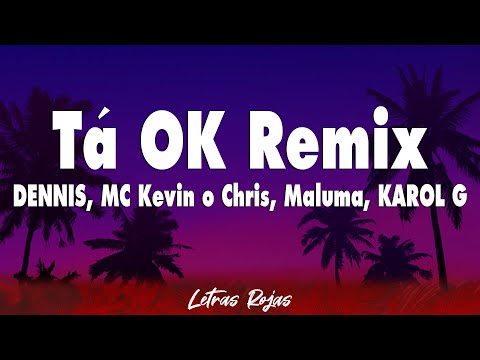 DENNIS, MC Kevin o Chris, Maluma, KAROL G - Tá OK Remix (Letra)