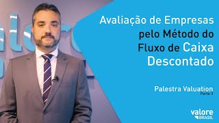 Avaliação de Empresas pelo método do Fluxo de Caixa Descontado - Palestra Valuation Parte 3
