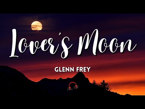 Lover's Moon By Glenn Frey (Lyrics Video)