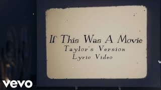 Taylor Swift - If This Was A Movie (Taylor’s Version) (Lyric Video)