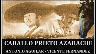 Caballo Prieto Azabache - Vicente Fernandez  Antonio Aguilar