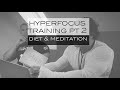 HYPERFOCUS TRAINING CAMP PT 2/4 - MEDITATION & DIET