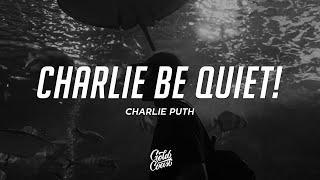 Charlie Puth - Charlie Be Quiet! (Lyrics)