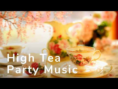 Afternoon High Tea Party Background Music 🎶 Tea Party Music For High Tea, Afternoon Tea, Tea Room