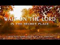 Wait On The Lord In The Secret Place Instrumental Worship Prayer Music With Autumn Scene