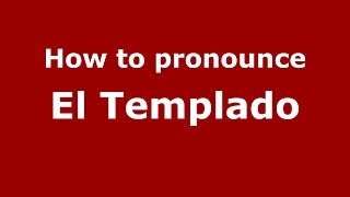 How to pronounce El Templado