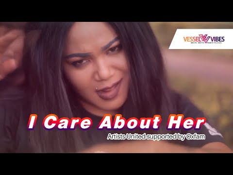 VesselVibes - Artists United - I Care About Her (Official Campaign Video Supported by Oxfam)