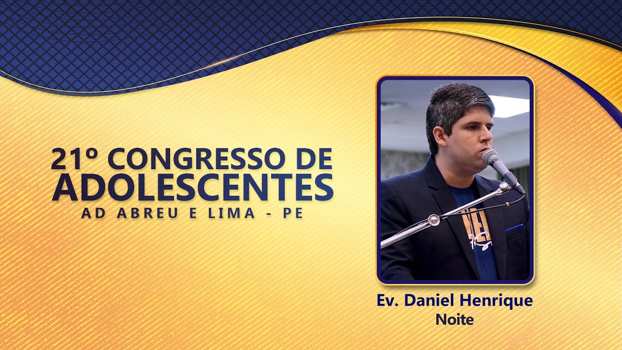 Ev. Daniel Henrique - 21º Congresso de Adolescentes - Ieadalpe - 26/07/2022 (Terça)