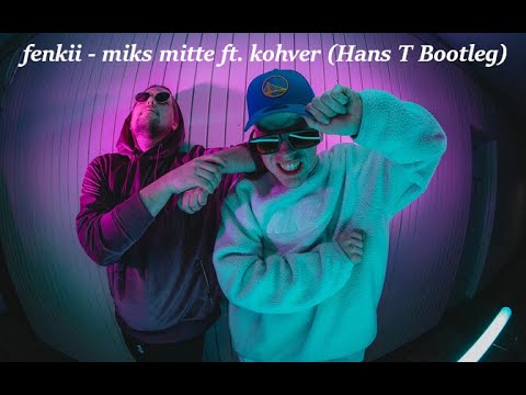 fenkii - miks mitte ft. kohver (Hans T Bootleg)