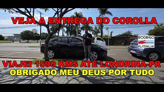 Veja A Entrega do Corolla Viajei 1590 Kms Até Londrina - PR OBRIGADO MEU DEUS POR TUDO