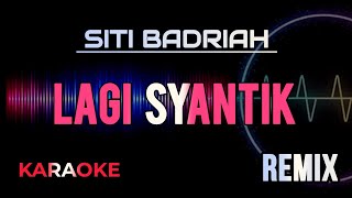 Download lagu Siti Badriah - Lagi Syantik ( Karaoke Remix ) mp3