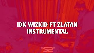 Idk Wizkid ft Zlatan instrumental | S2 EP