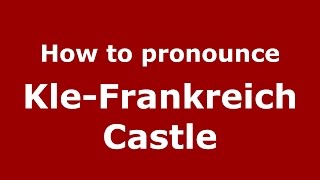 How to pronounce Kle-Frankreich Castle
