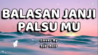 Download lagu Balasan janji palsumu lirik - (Cover   Lirik by Ejai aziz) mp3