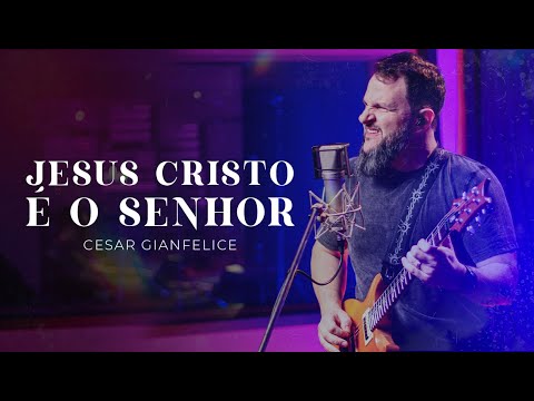 Jesus Cristo É O Senhor - César Gianfelice