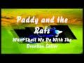 Paddy and the Rats - What shall we do with a ...