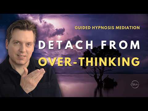 Hypnosis to Detach from Overthinking (Stop Thinking the Worst)