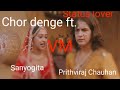 Chor denge ft. Prithviraj Chauhan and sanyogita VM || Status lover|||