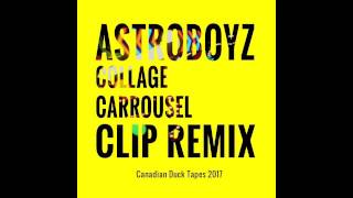 ASTROBOYZ Collage Carrousel (CLIP Remix) Canadian Duck Tapes 02