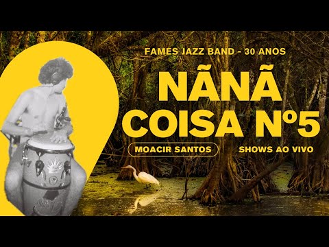 COISA Nº5 | NÃNÃ (MOACIR SANTOS) | FAMES JAZZ BAND - 30 ANOS | SHOW AO VIVO