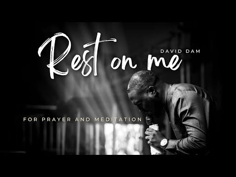 REST ON ME • David Dam || For PRAYER AND MEDITATION