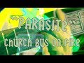 "Parasite"- Church Bus on Fire