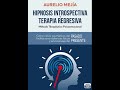 Aurelio Mejia   Hipnosis Introspectiva y Terapia Regresiva