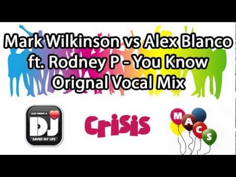 Mark Wilkinson vs Alex Blanco ft. Rodney P - You Know (I Owe You) (Vocal Mix)
