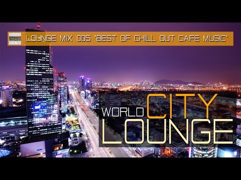 World City Lounge Mix 005 - Best of Chill Out Café Music -  Continuous Mix(Full HD)