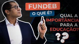 FUNDEB | O QUE É? QUAL SUA IMPORTÂNCIA PARA A EDUCAÇÃO BÁSICA PÚBLICA?