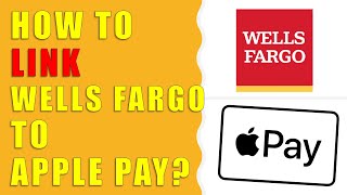 How to link Wells Fargo to Apple Pay?