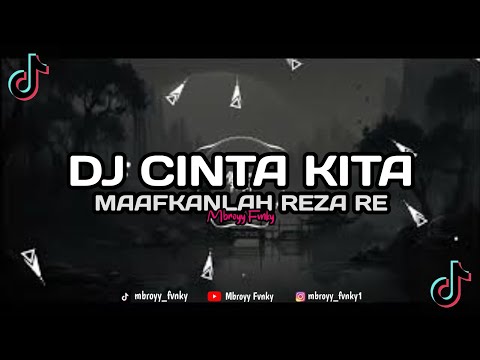 DJ CINTA KITA (MAAFKANLAH) REZA RE VIRAL TIK TOK TERBARU