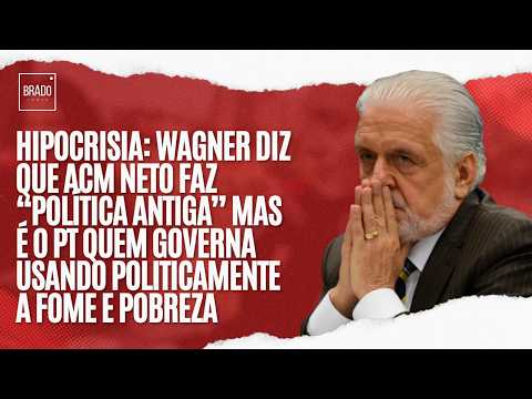 HIPOCRISIA: WAGNER DIZ QUE ACM NETO FAZ “POLÍTICA ANTIGA” MAS É O PT QUEM USA A FOME E POBREZA