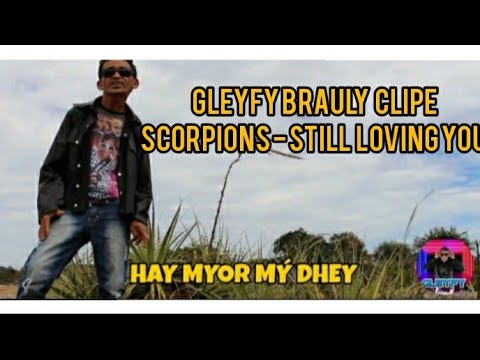 GLEYFY BRAULY CLIPE: SCOPIONS - STILL LOVING YOU!!
